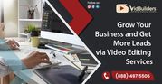 Grow Your Business and Get More Leads via Video Editing Services