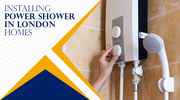 Installing power shower in London homes